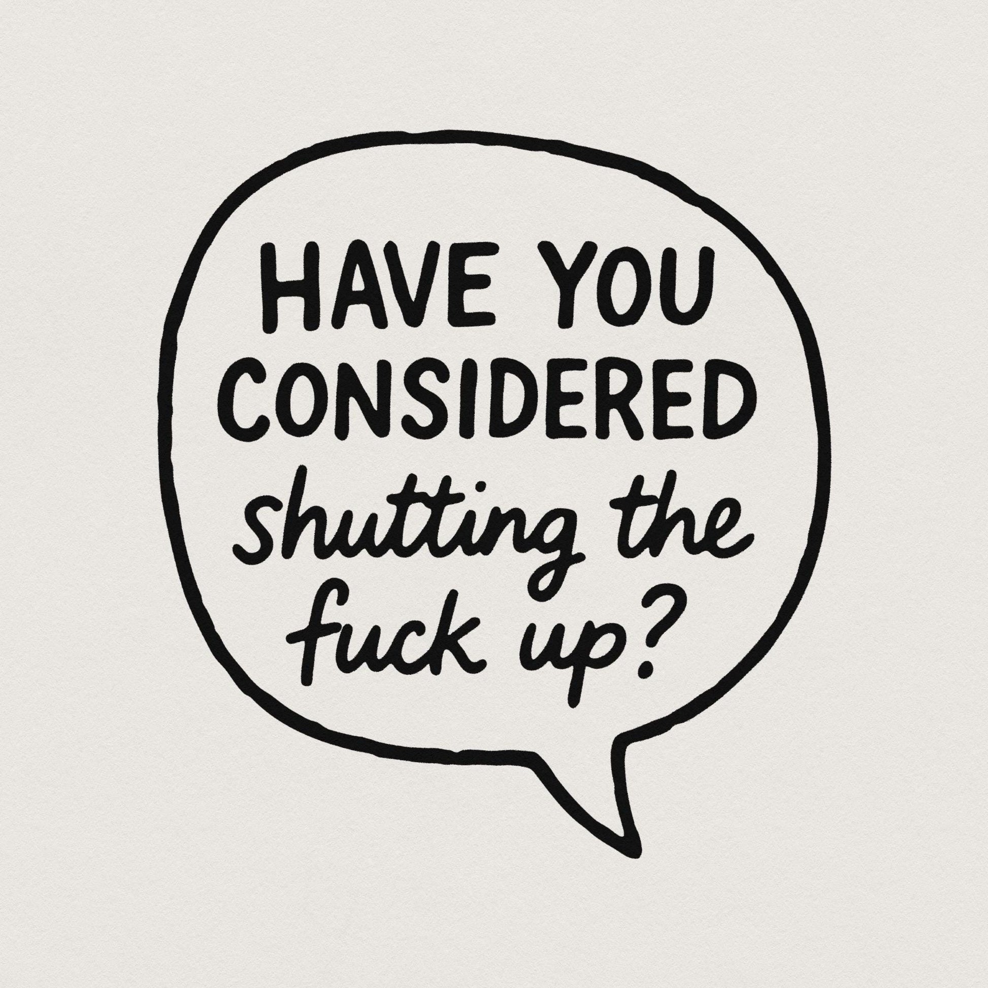 Have You Considered Shutting The Fuck Up PNG, Funny Quote Shirt - 300 DPI