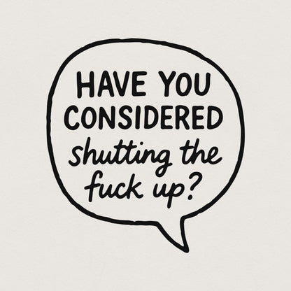 Have You Considered Shutting The Fuck Up PNG, Funny Quote Shirt - 300 DPI