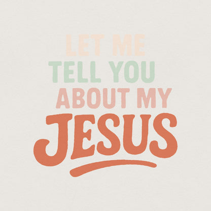 Let Me Tell You About My Jesus PNG, Christian Shirt PNG - 300 DPI Design