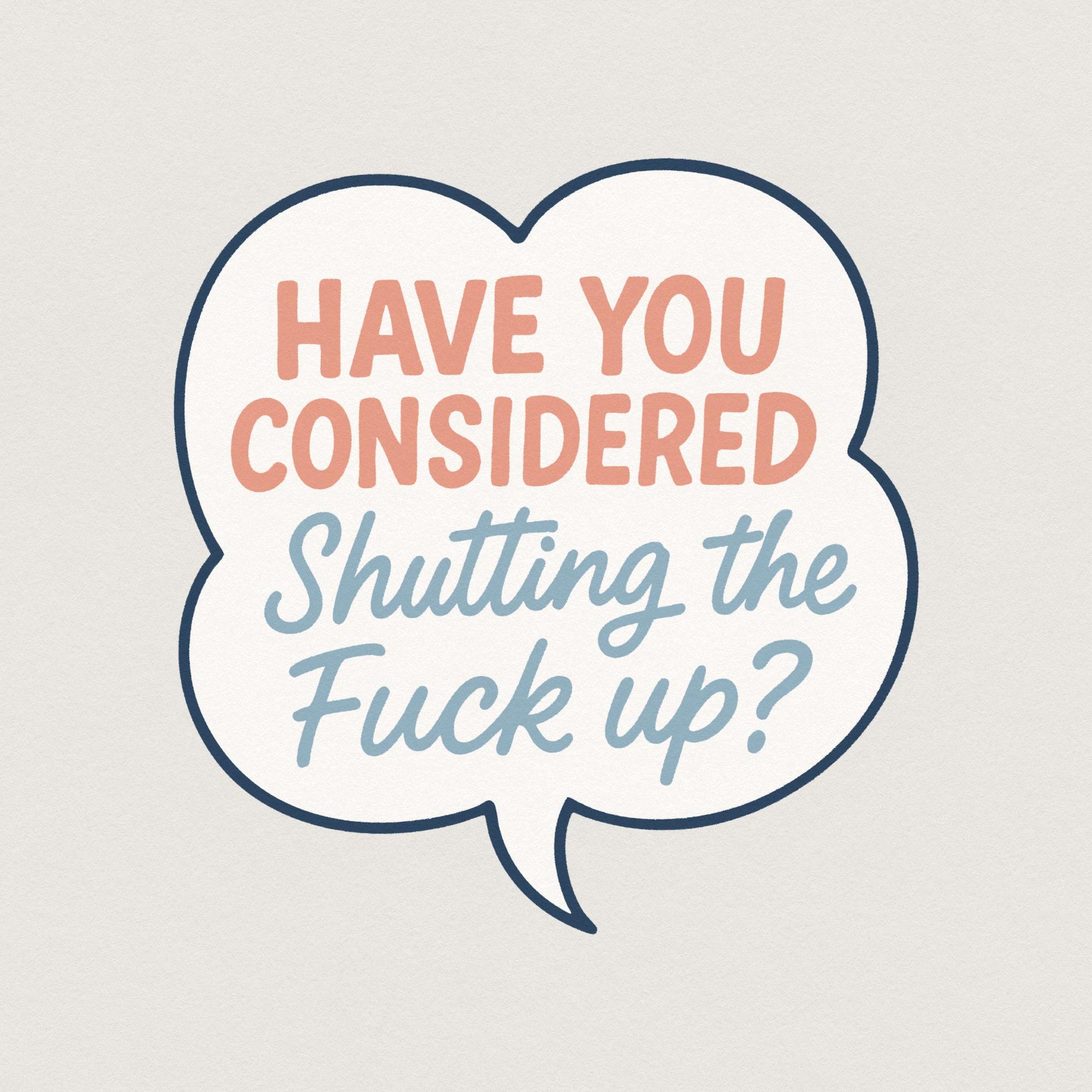 Have You Considered Shutting The Fuck Up PNG, Funny Quote Shirt Digital