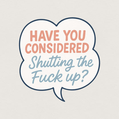 Have You Considered Shutting The Fuck Up PNG, Funny Quote Shirt Digital