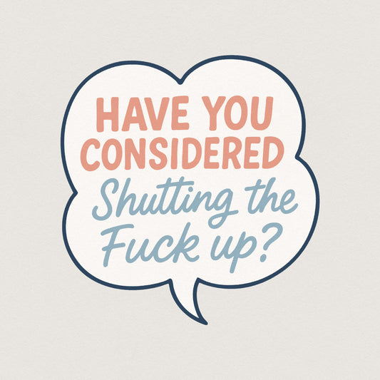 Have You Considered Shutting The Fuck Up PNG, Funny Quote Shirt Digital