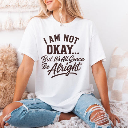 I Am Not Okay But It’s All Gonna Be Alright PNG, Inspirational Quote