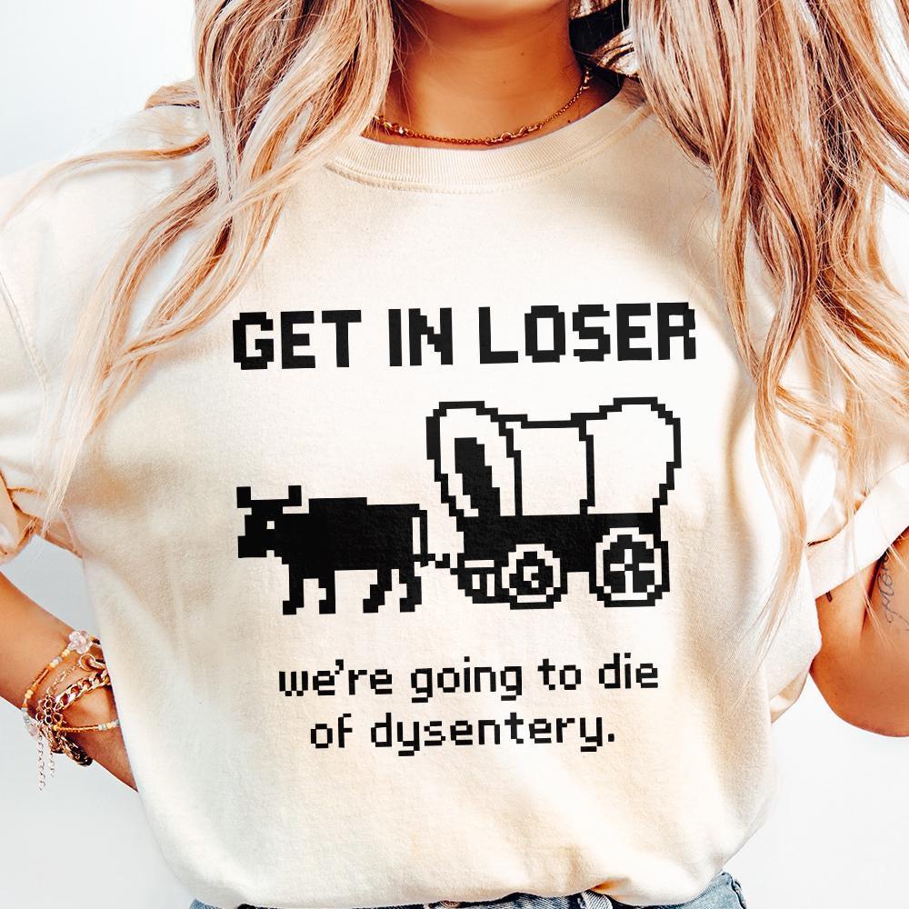 Get In Loser We’re Going To Die Of Dysentery PNG, Retro Pixel Art - 300