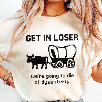 Get In Loser We’re Going To Die Of Dysentery PNG, Retro Pixel Art - 300