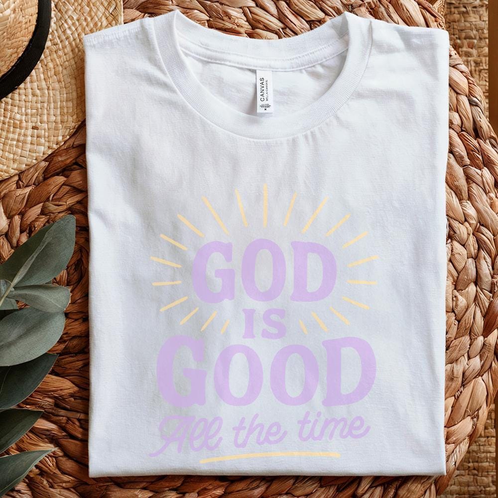 God Is Good All The Time PNG, Christian Quote Shirt - 300 DPI Design for
