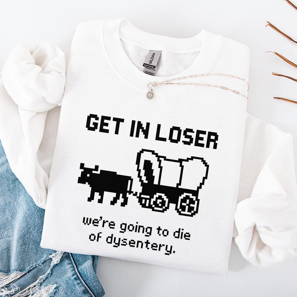 Get In Loser We’re Going To Die Of Dysentery PNG, Retro Pixel Art - 300