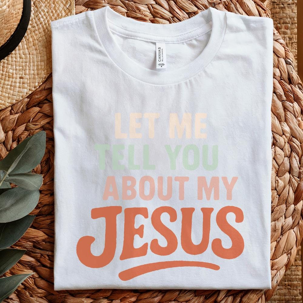 Let Me Tell You About My Jesus PNG, Christian Shirt PNG - 300 DPI Design