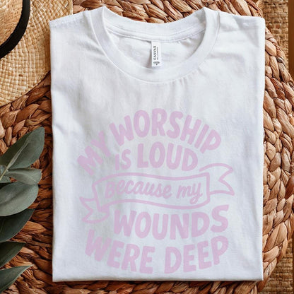 My Worship Is Loud Because My Wounds Were Deep PNG, Christian Saying