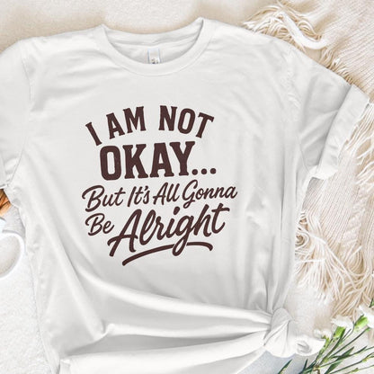 I Am Not Okay But It’s All Gonna Be Alright PNG, Inspirational Quote