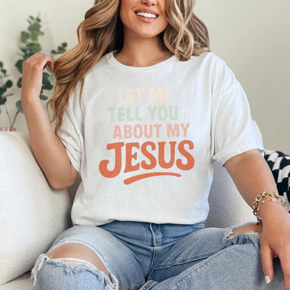 Let Me Tell You About My Jesus PNG, Christian Shirt PNG - 300 DPI Design