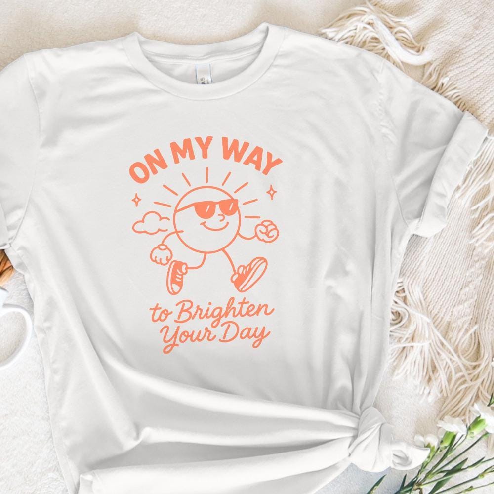On My Way to Brighten Your Day PNG, Positive Quote Shirt - 300 DPI Design