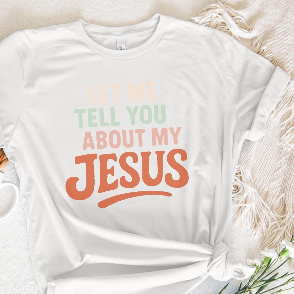 Let Me Tell You About My Jesus PNG, Christian Shirt PNG - 300 DPI Design