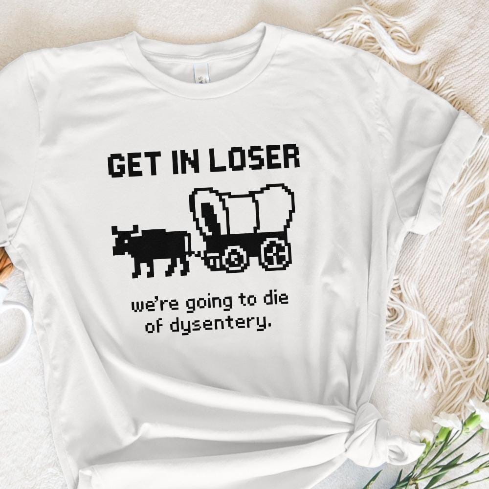 Get In Loser We’re Going To Die Of Dysentery PNG, Retro Pixel Art - 300