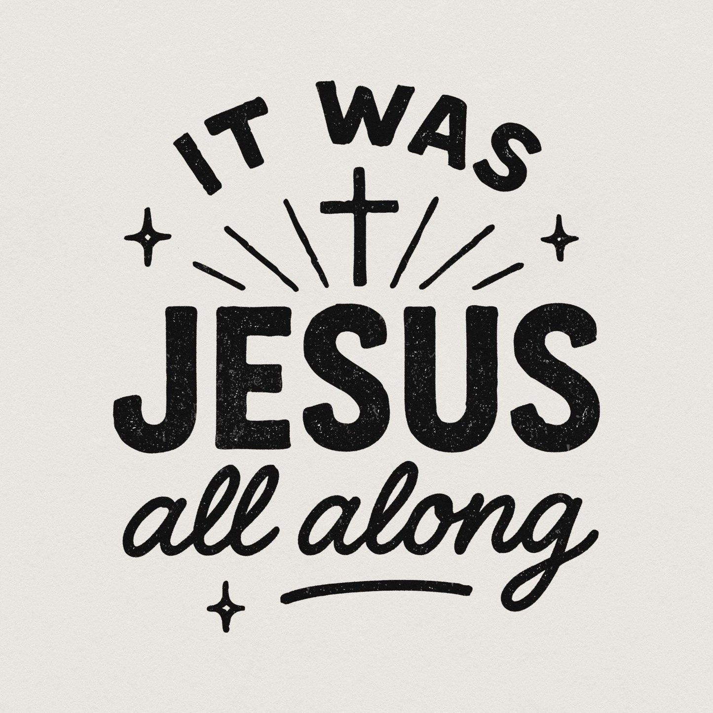 It Was Jesus All Along PNG, Faith Quote Christian PNG - 300 DPI Design
