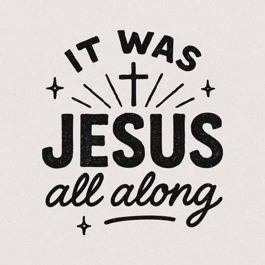 It Was Jesus All Along PNG, Faith Quote Christian PNG - 300 DPI Design