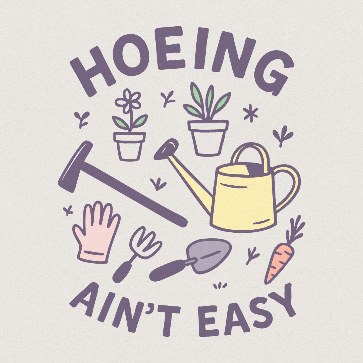 Hoeing Ain't Easy Gardening Shirt PNG, Funny Garden Lover Tee with