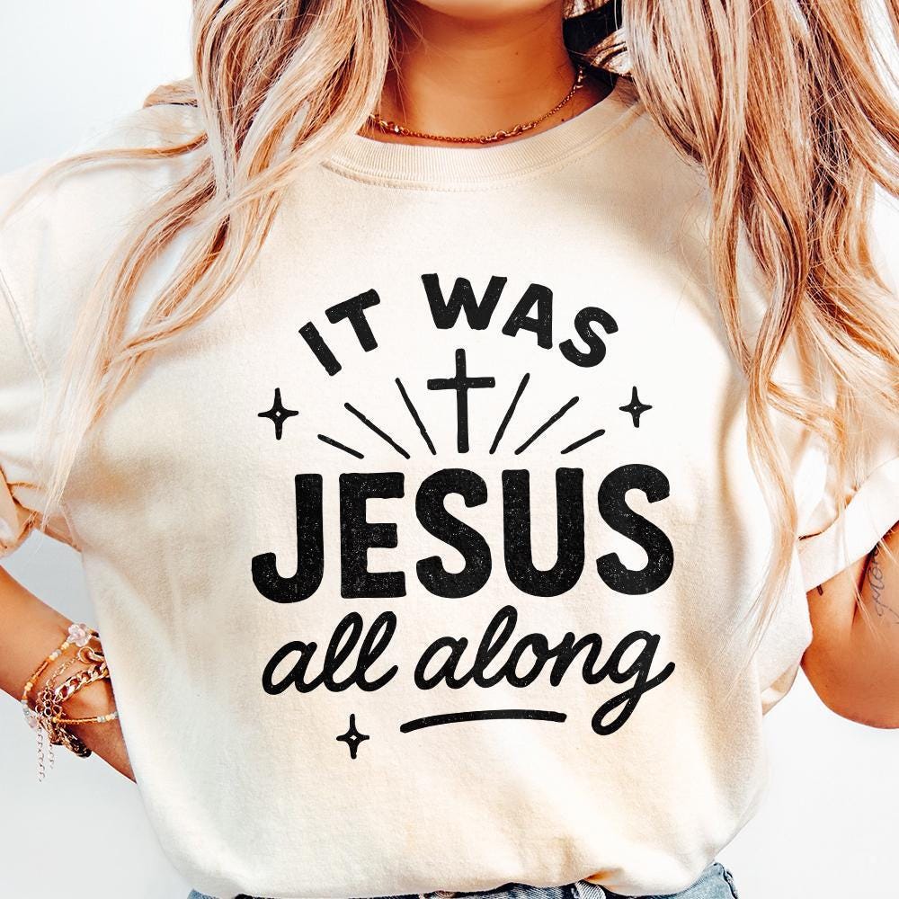 It Was Jesus All Along PNG, Faith Quote Christian PNG - 300 DPI Design