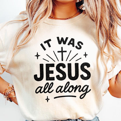 It Was Jesus All Along PNG, Faith Quote Christian PNG - 300 DPI Design