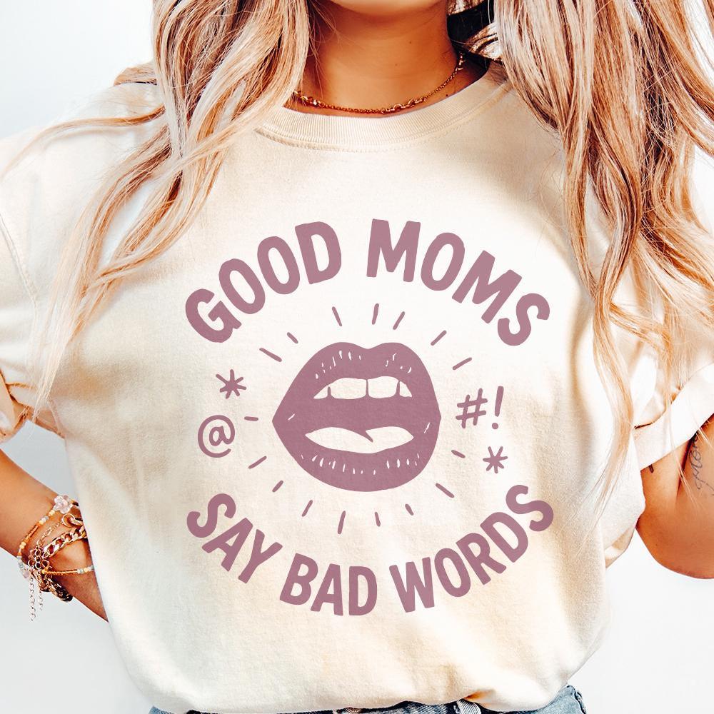 Good Moms Say Bad Words PNG Graphic – Funny Mom Shirt, Digital PNG