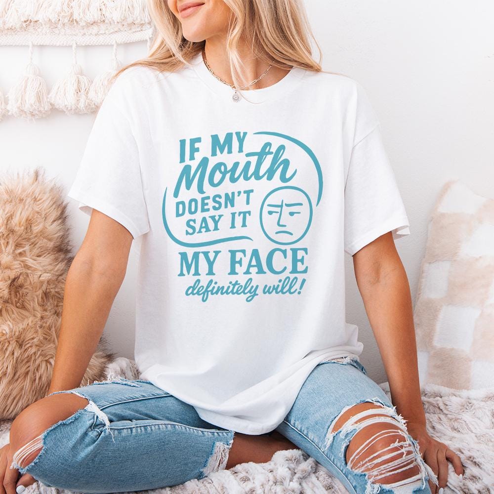 If My Mouth Doesn't Say It My Face Definitely Will PNG, Funny Sarcastic