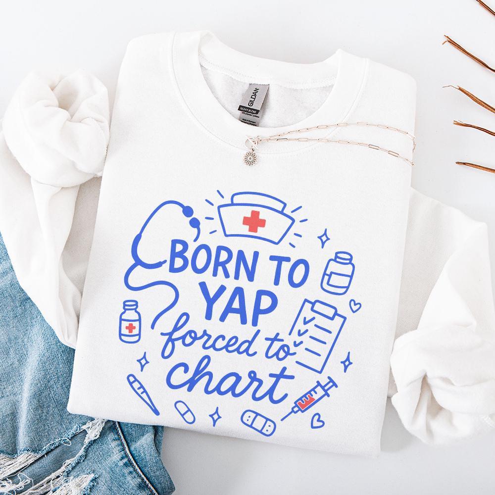 Born To Yap Forced To Chart PNG, Funny Nurse Digital Download - 300 DPI
