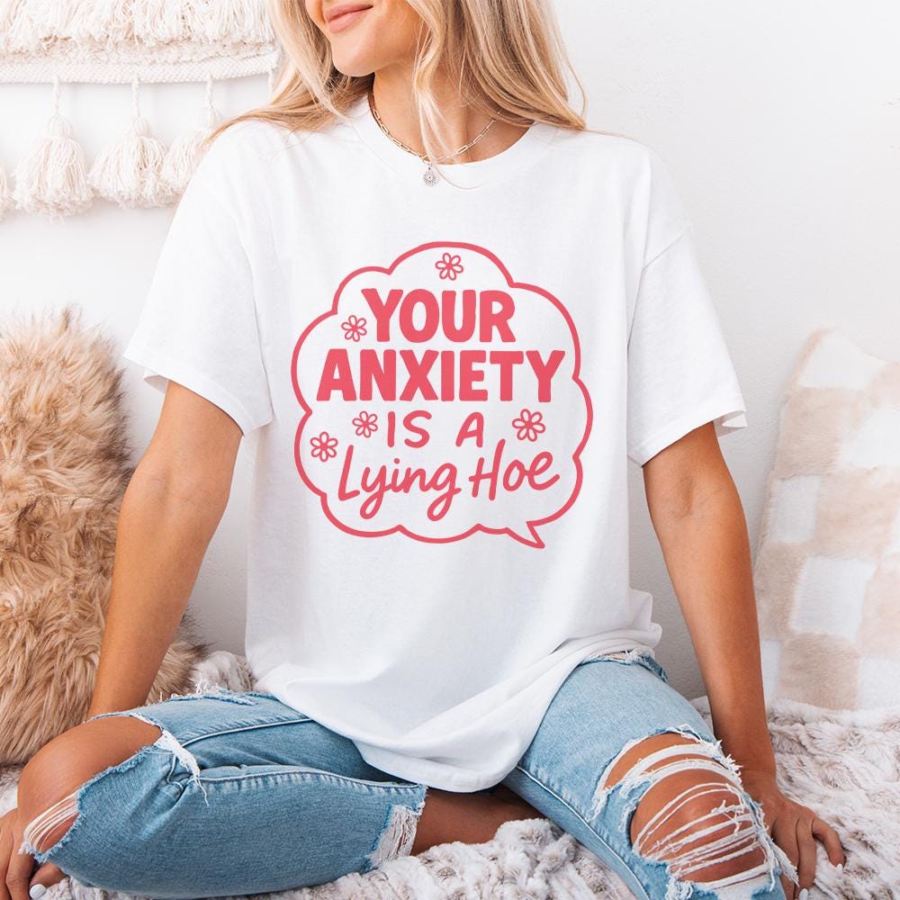 Your Anxiety Is a Lying Hoe PNG, Mental Health Digital PNG - 300 DPI