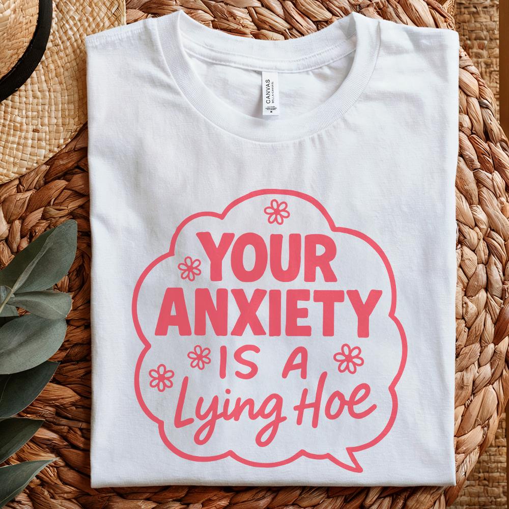 Your Anxiety Is a Lying Hoe PNG, Mental Health Digital PNG - 300 DPI