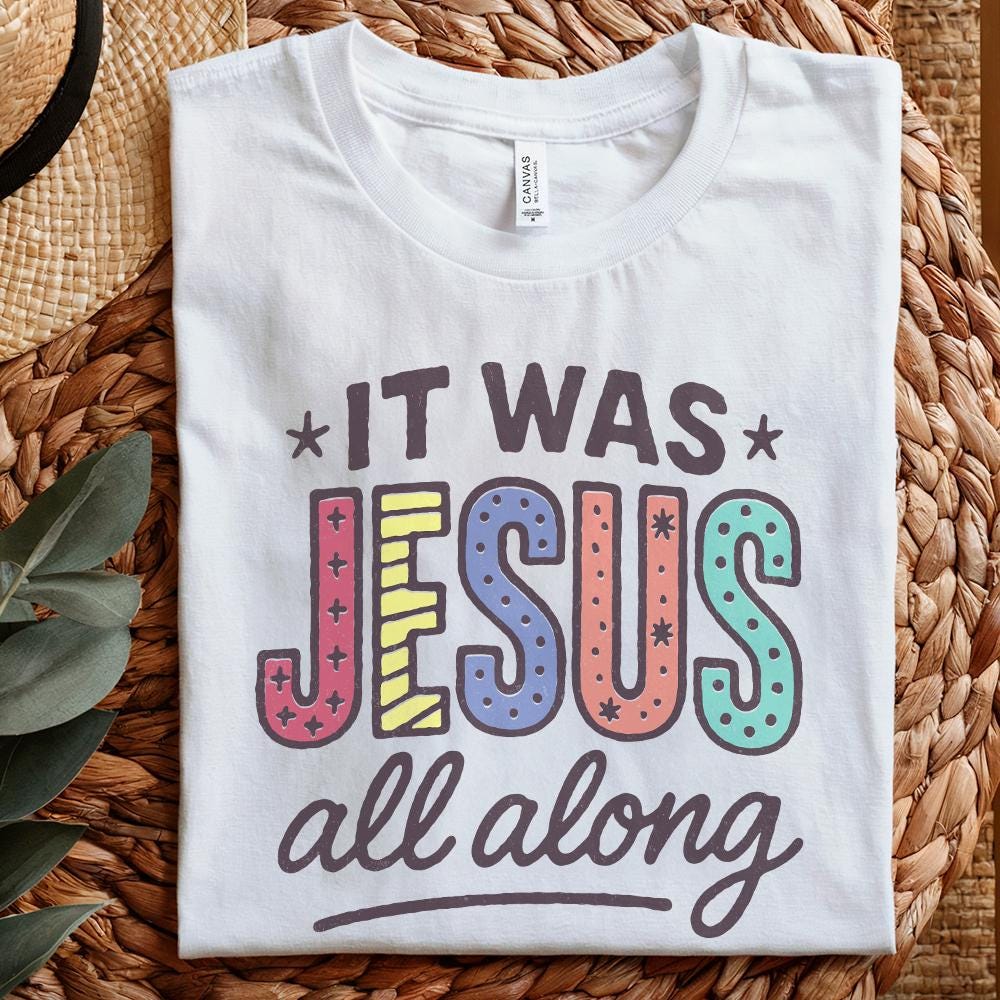 It Was Jesus All Along PNG Sublimation, Christian Faith Shirt - 300 DPI