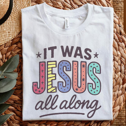 It Was Jesus All Along PNG Sublimation, Christian Faith Shirt - 300 DPI