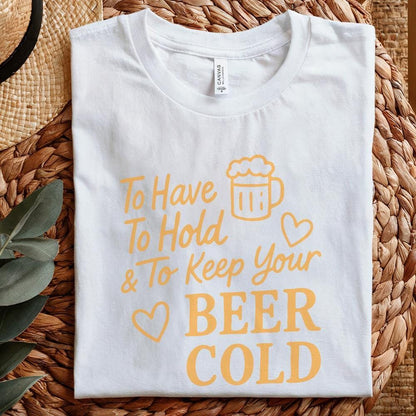 To Have To Hold & To Keep Your Beer Cold PNG, Funny Wedding Party Beer