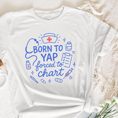 Born To Yap Forced To Chart PNG, Funny Nurse Digital Download - 300 DPI