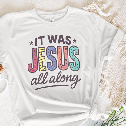 It Was Jesus All Along PNG Sublimation, Christian Faith Shirt - 300 DPI