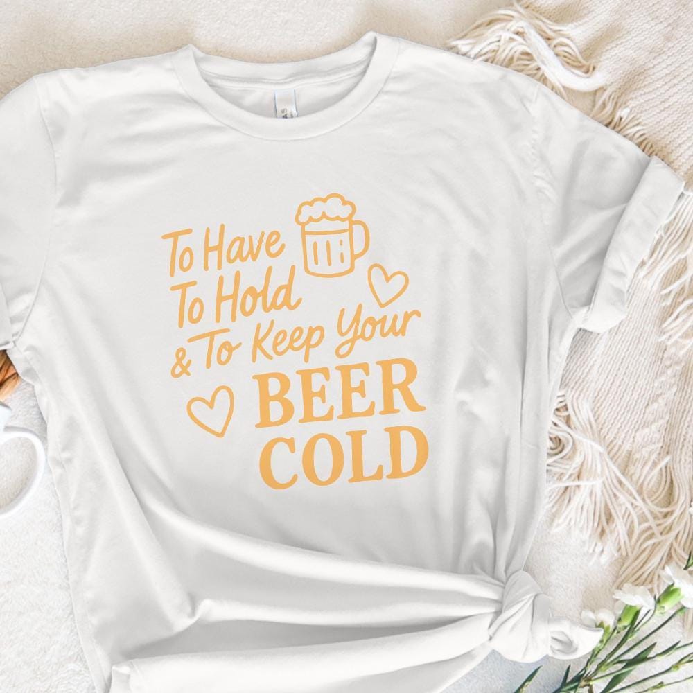 To Have To Hold & To Keep Your Beer Cold PNG, Funny Wedding Party Beer
