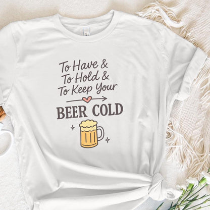 To Have, To Hold and To Keep Your Beer Cold PNG – Funny Beer PNG File for
