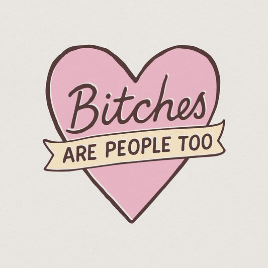 Bitches Are People Too PNG, Feminist Quote Digital Download - 300 DPI