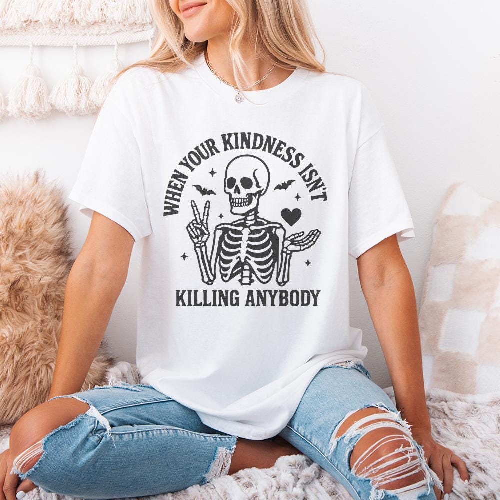 When Your Kindness Isn't Killing Anybody PNG, Funny Skeleton Halloween