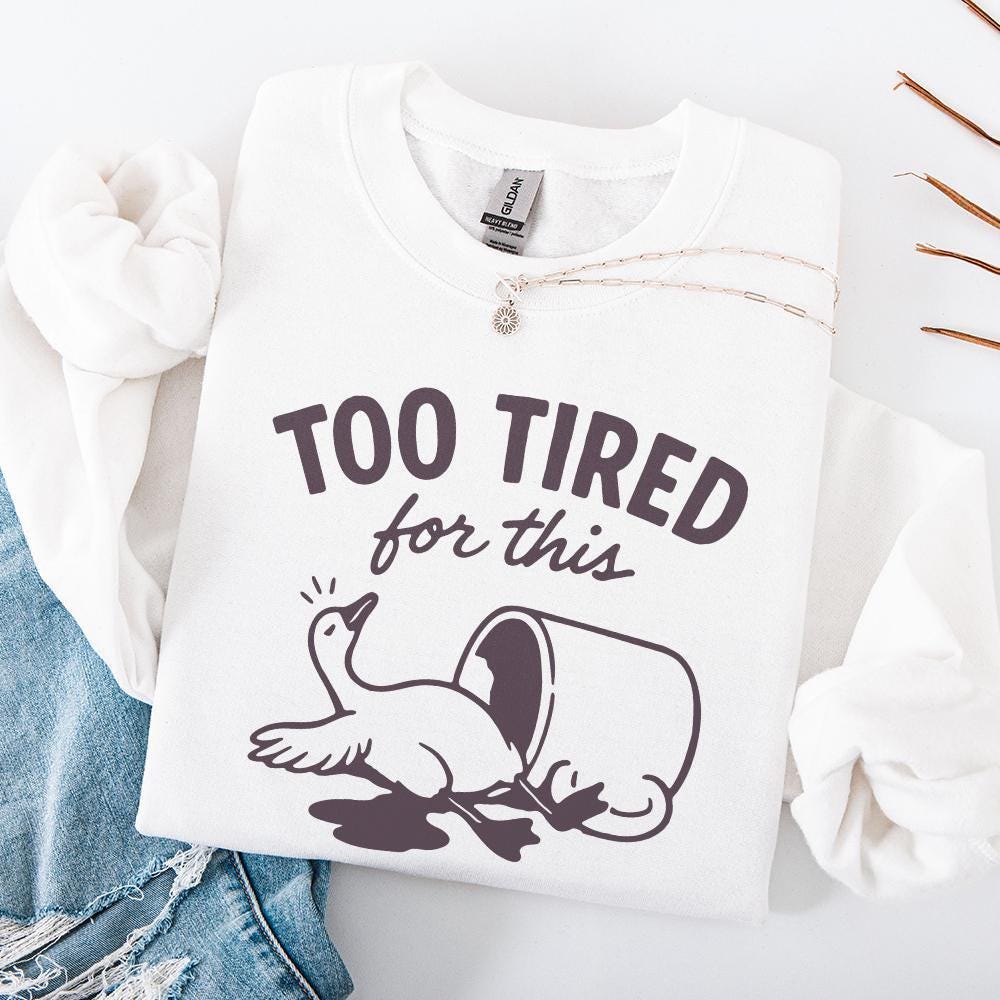 Too Tired For This PNG, Funny Goose Digital Download - 300 DPI Design for