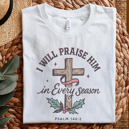 I Will Praise Him In Every Season PNG, Bible Verse png - 300 DPI Design