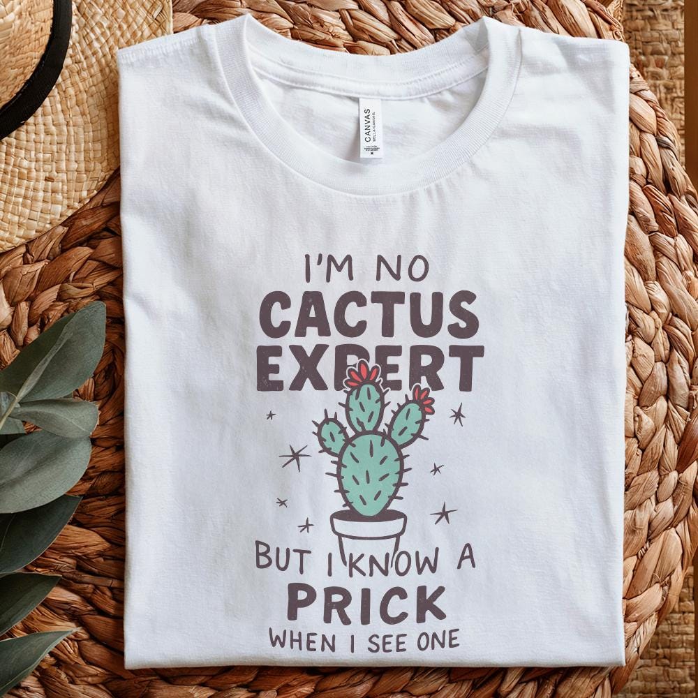 I'm No Cactus Expert But I Know A Prick When I See One PNG, Funny Cactus