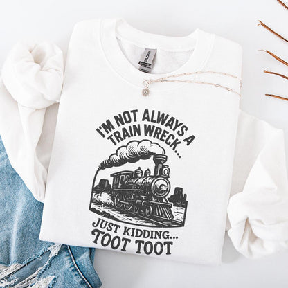 I'm Not Always a Train Wreck Just Kidding Toot Toot Funny Train PNG,