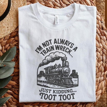 I'm Not Always a Train Wreck Just Kidding Toot Toot Funny Train PNG,