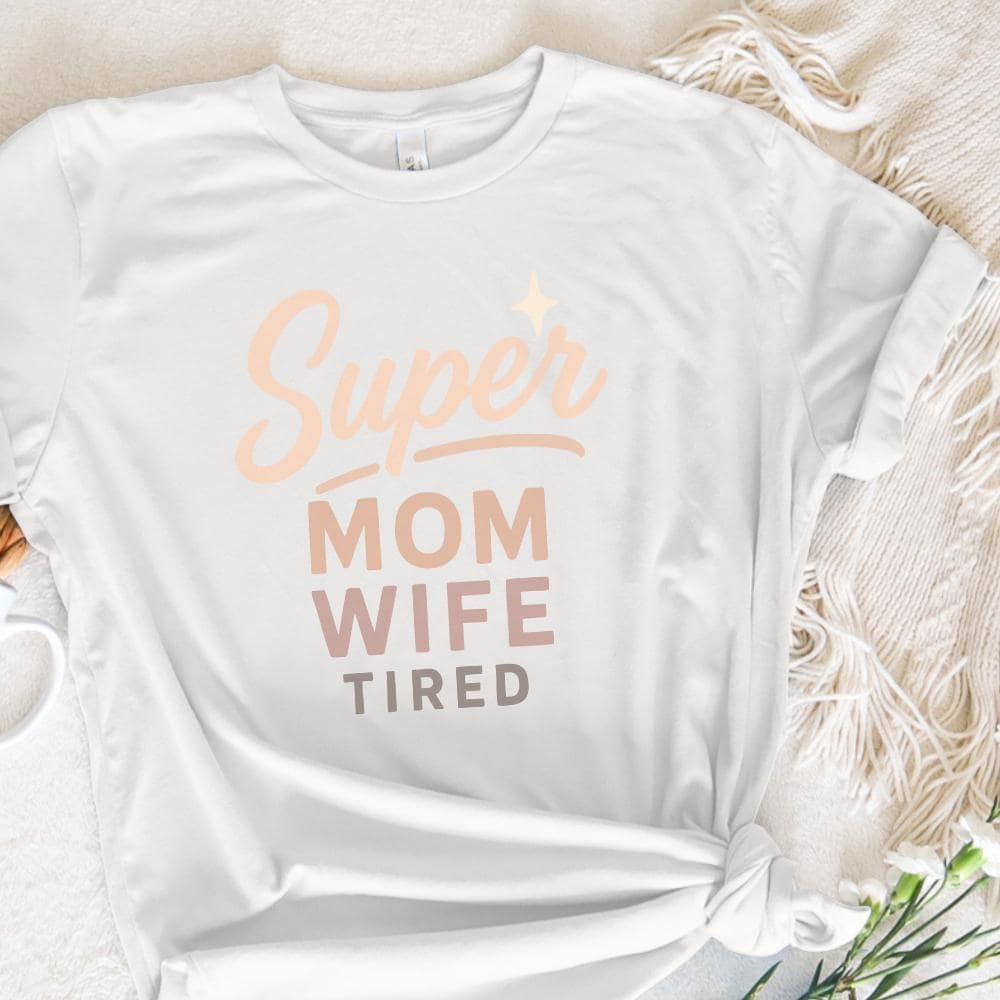 Super Mom Wife Tired PNG, Funny Mom PNG - 300 DPI Design for T-Shirt