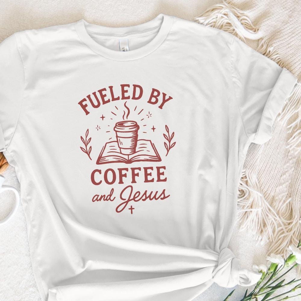 Fueled By Coffee And Jesus PNG, Christian Coffee Shirt PNG - 300 DPI