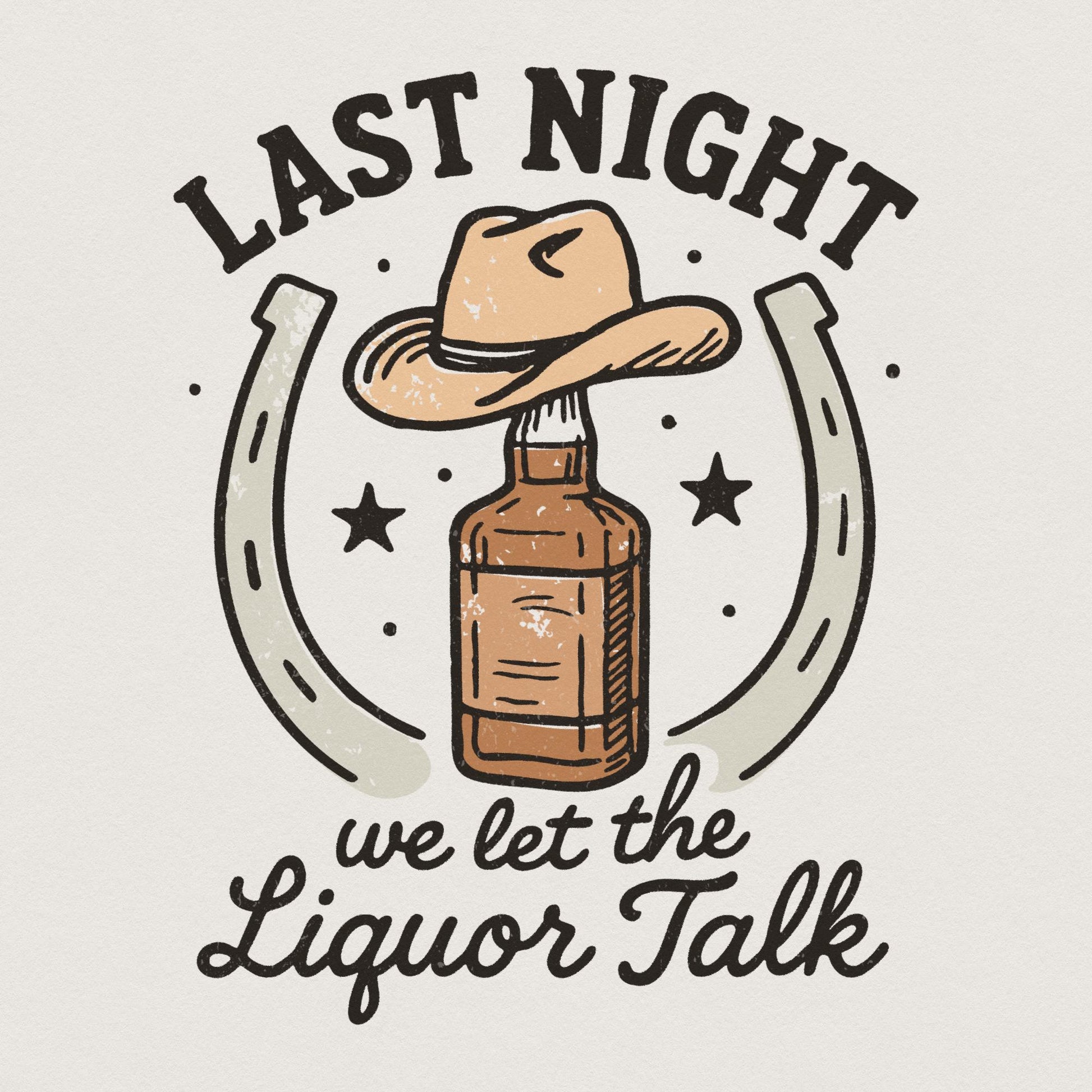 Last Night We Let The Liquor Talk PNG, Funny Whiskey Western PNG - 300