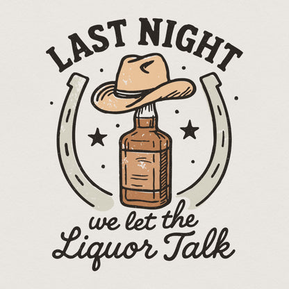 Last Night We Let The Liquor Talk PNG, Funny Whiskey Western PNG - 300