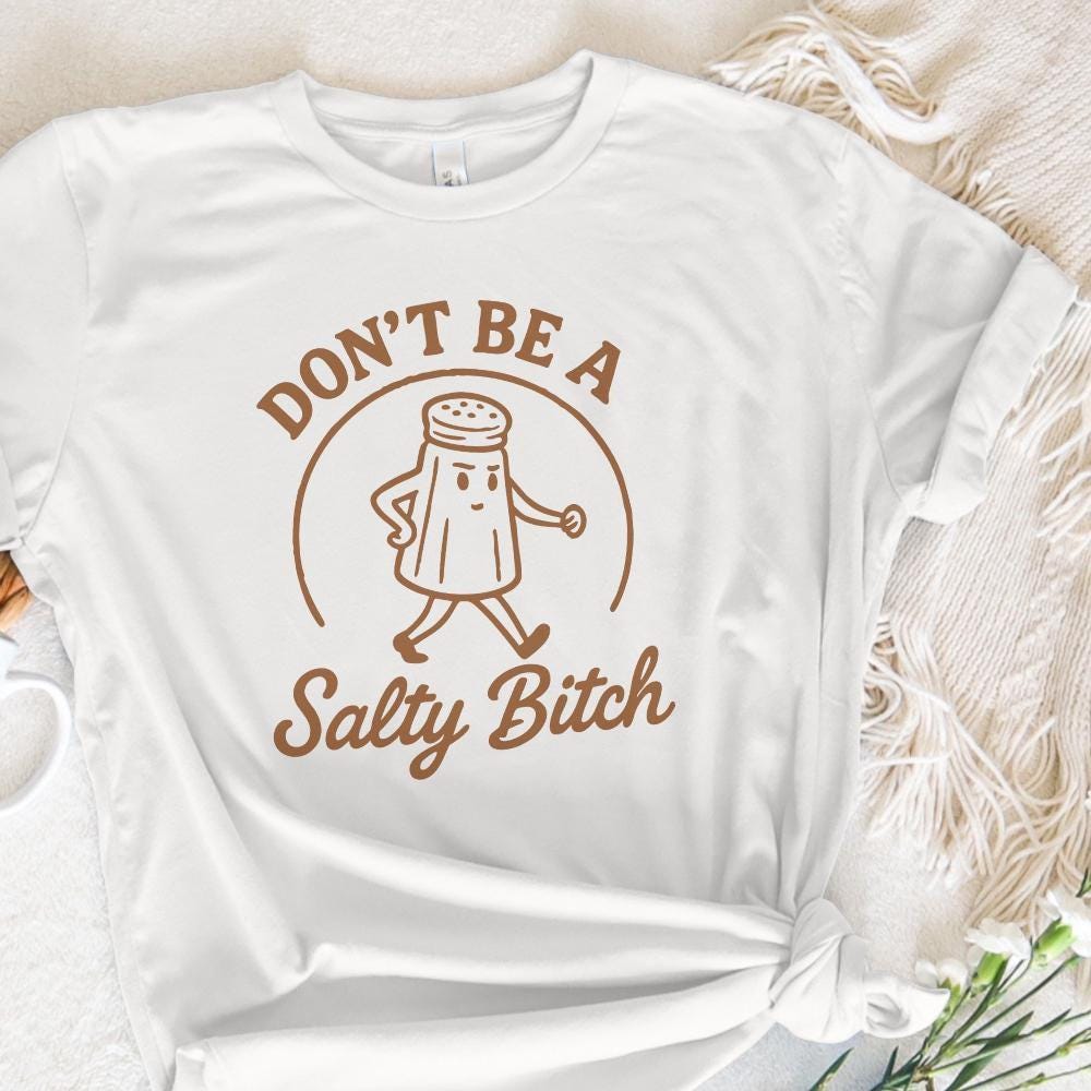 Don't Be A Salty Bitch Funny Quote PNG, Sassy Shirt PNG - 300 DPI Design