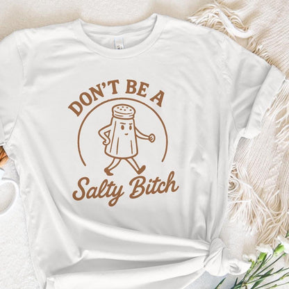 Don't Be A Salty Bitch Funny Quote PNG, Sassy Shirt PNG - 300 DPI Design