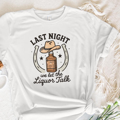 Last Night We Let The Liquor Talk PNG, Funny Whiskey Western PNG - 300