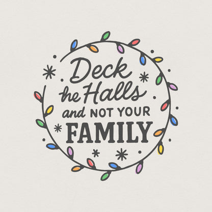 Deck The Halls And Not Your Family PNG, Funny Christmas PNG - 300 DPI